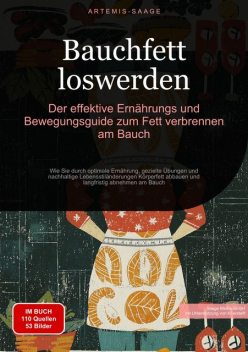 Bauchfett loswerden: Der effektive Ernährungs- und Bewegungsguide zum Fett verbrennen am Bauch, Artemis Saage