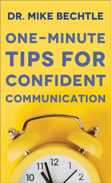 One-Minute Tips for Confident Communication, Mike Bechtle