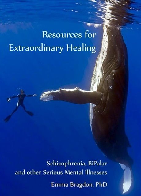 Resources for Extraordinary Healing: Schizophrenia, Bipolar and Other Serious Mental Illnesses, EmmaBragdon
