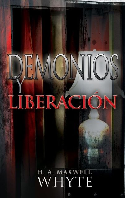 Demonios & Liberacion, H.A.Maxwell Whyte