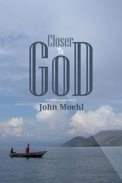 Closer to God, John Moehl