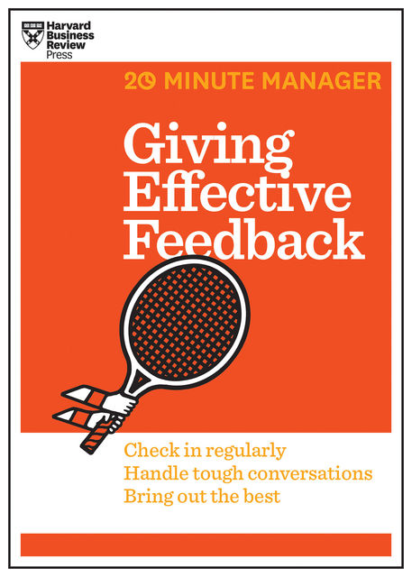Giving Effective Feedback (HBR 20-Minute Manager Series), Harvard Business Review