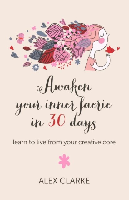 Awaken Your Inner Faerie In 30 Days, Alex Clarke