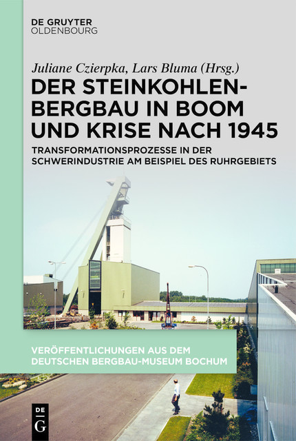 Der Steinkohlenbergbau in Boom und Krise nach 1945, Juliane Czierpka, Lars Bluma