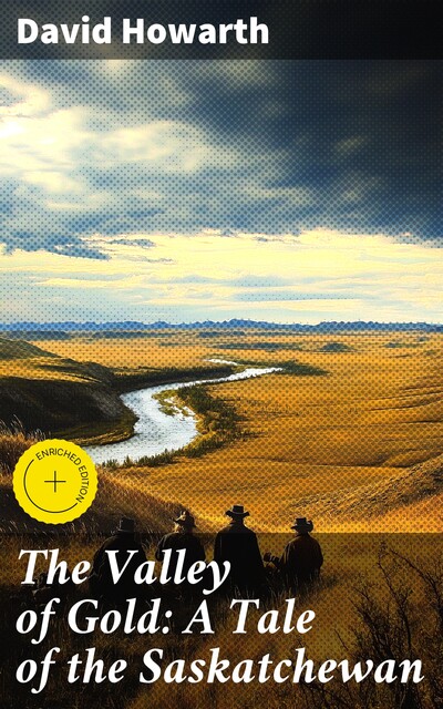 The Valley of Gold: A Tale of the Saskatchewan, David Howarth