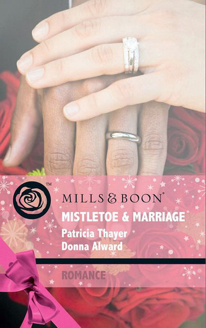 Mistletoe & Marriage, Patricia Thayer, Donna Alward