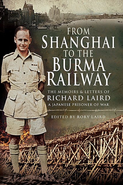 From Shanghai to the Burma Railway, Rory Laird