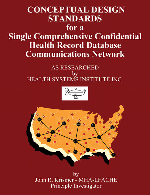 Conceptual Design Standards for a Single Comprehensive Confidential Health Record Database Communications Network, John R. Krismer