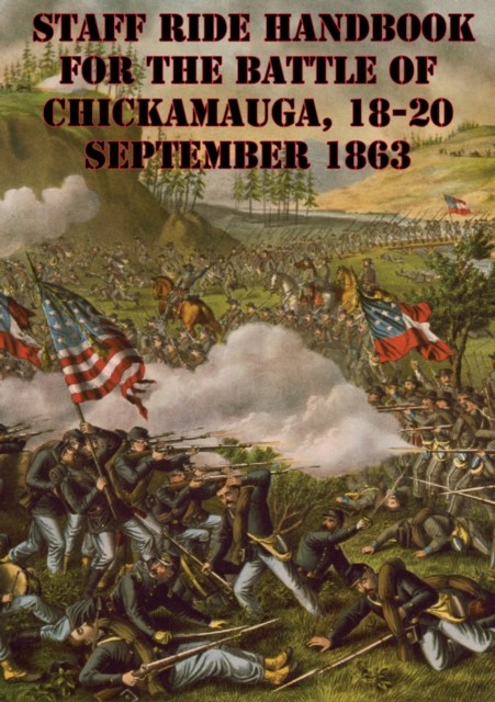 Staff Ride Handbook For The Battle Of Chickamauga, 18–20 September 1863, William Robertson
