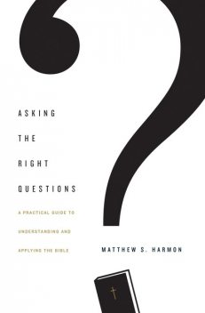 Asking the Right Questions, Matthew S. Harmon
