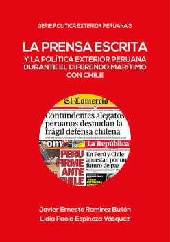 La prensa escrita y la política exterior peruana durante el diferendo marítimo con Chile, Javier Ramírez, Lidia Espinoza