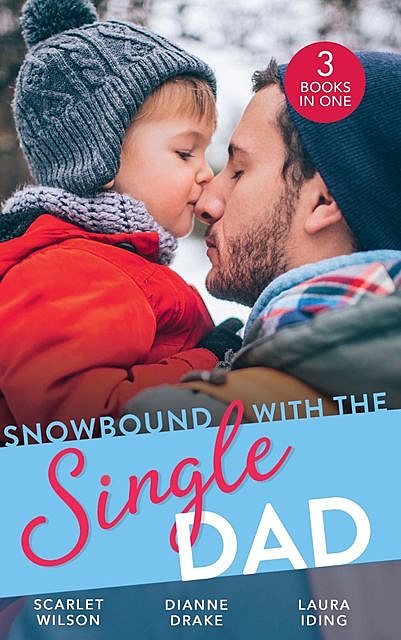 Snowbound With The Single Dad, Scarlet Wilson, Dianne Drake, Laura Iding