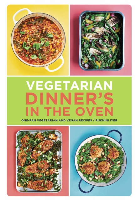 Vegetarian Dinner's in the Oven, Rukmini Iyer