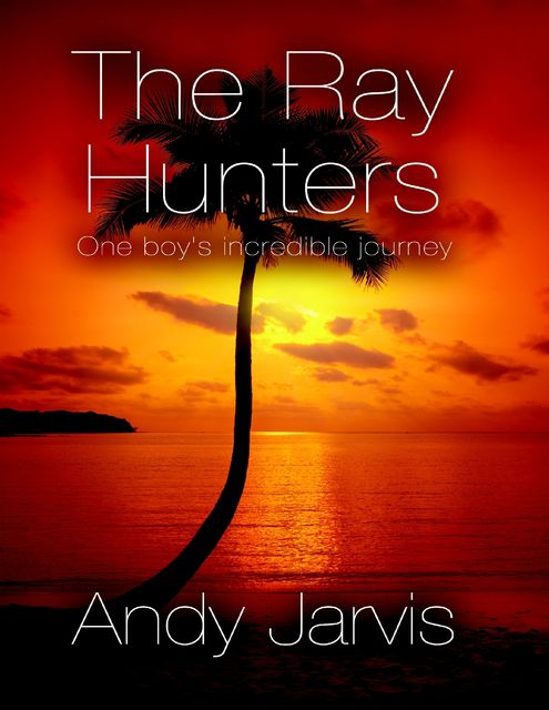 The Ray Hunters: One Boy's Incredible Journey, Andy Jarvis