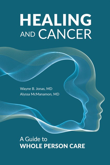 Healing and Cancer, Alyssa McManamon, Wayne B. Jonas