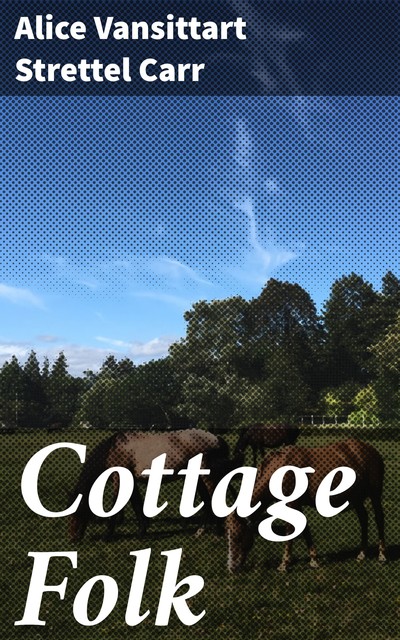 Cottage Folk, Alice Vansittart Strettel Carr