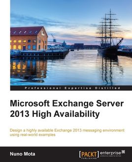 Microsoft Exchange Server 2013 High Availability, Nuno Mota