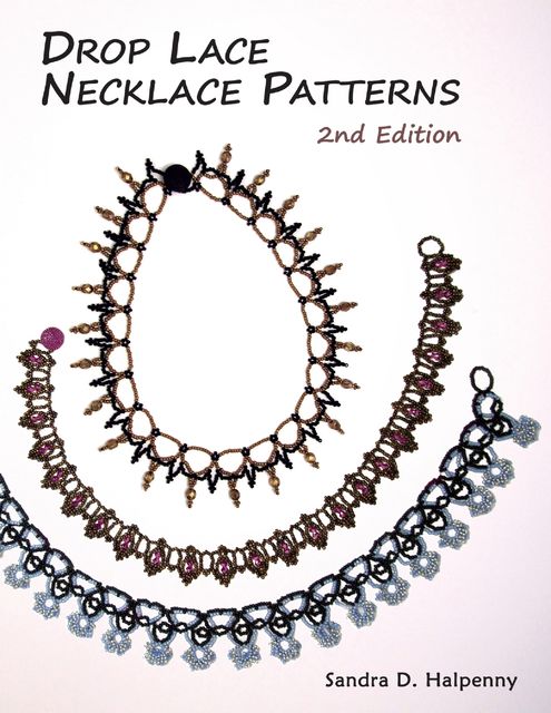 Drop Lace Necklace Patterns: 2nd Edition, Sandra D Halpenny