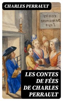 Les contes de fées de Charles Perrault, Charles Perrault