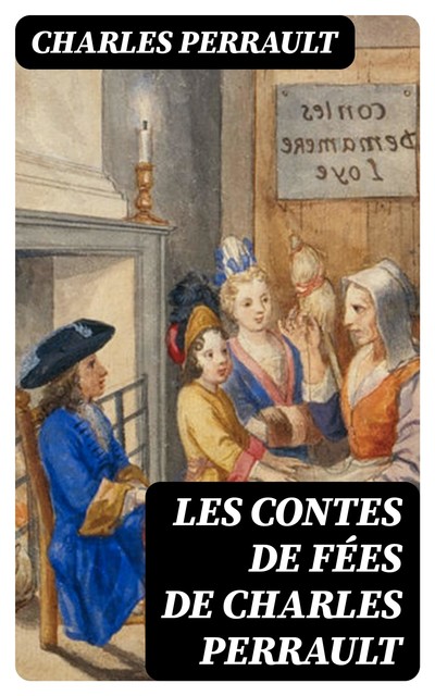 Les contes de fées de Charles Perrault, Charles Perrault