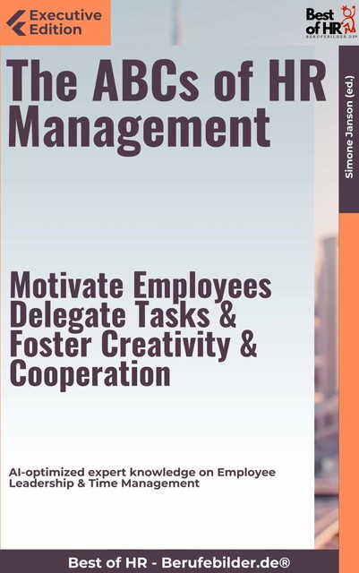 The ABCs of HR Management – Motivate Employees, Delegate Tasks, & Foster Creativity & Cooperation, Simone Janson