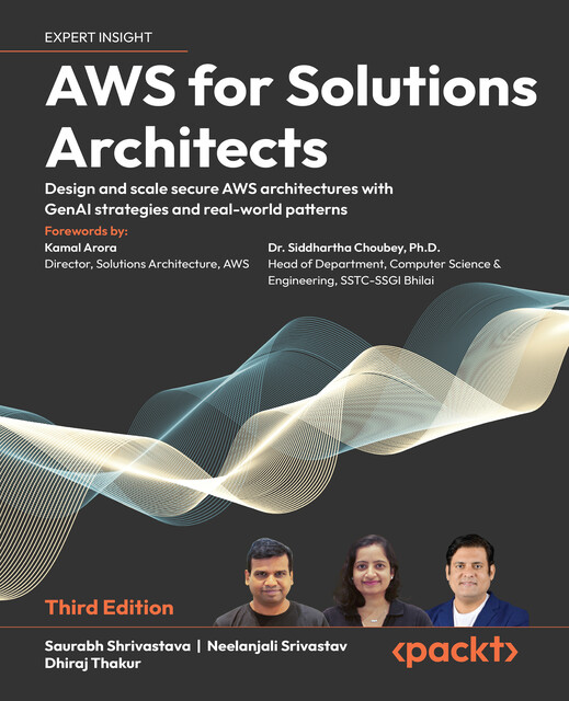 AWS for Solutions Architects, Neelanjali Srivastav, Saurabh Shrivastava, Dhiraj Thakur
