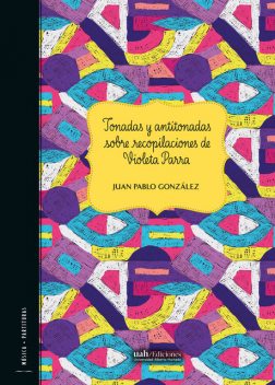 Tonadas y antitonadas sobre recopilaciones de Violeta Parra, Juan Pablo González