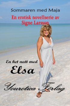 Sommaren med Maja Del 1 – En het natt med Elsa, Signe Larsson