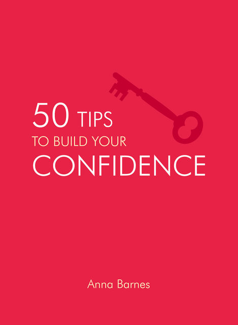 50 Tips to Build Your Confidence, Anna Barnes