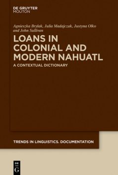 Loans in Colonial and Modern Nahuatl, John Sullivan, Agnieszka Brylak, Julia Madajczak, Justyna Olko