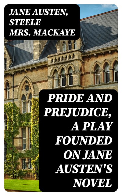 Pride and Prejudice, a play founded on Jane Austen's novel, Jane Austen, Steele Mackaye