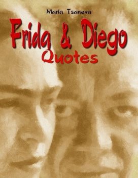 Frida & Diego: Quotes, Maria Tsaneva