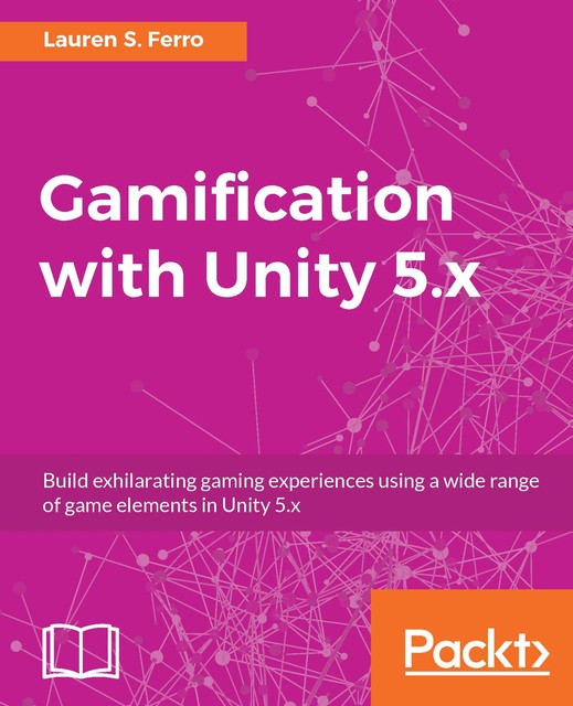 Gamification with Unity 5.x, Lauren S. Ferro