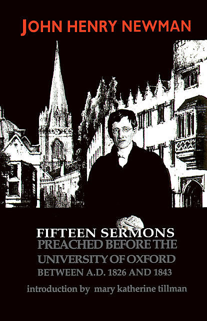 Fifteen Sermons Preached before the University of Oxford Between A.D. 1826 and 1843, John Henry Cardinal Newman