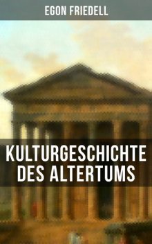 Kulturgeschichte des Altertums, Egon Friedell