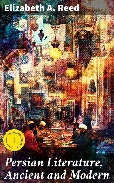 Persian Literature, Ancient and Modern, Elizabeth A. Reed