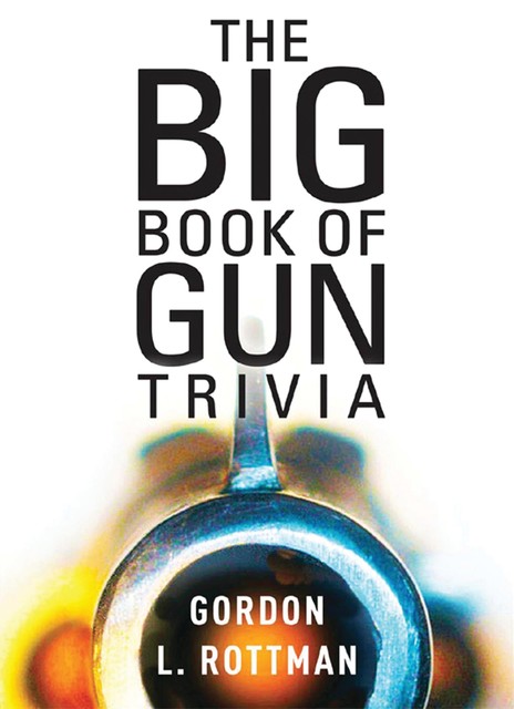 The Big Book of Gun Trivia, Gordon L. Rottman