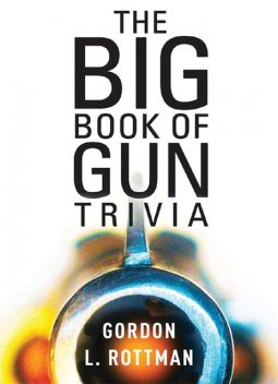 The Big Book of Gun Trivia, Gordon L. Rottman