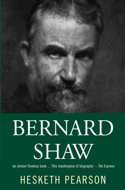 Bernard Shaw: His Life And Personality, Hesketh Pearson