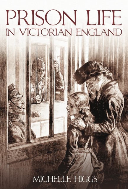 Prison Life in Victorian England, Michelle Higgs