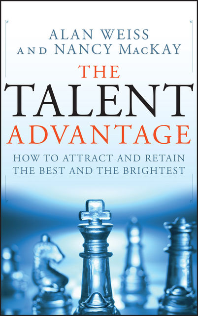 The Talent Advantage, Weiss Alan, Nancy MacKay