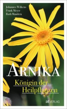 Arnika – Königin der Heilpflanzen – eBook, Frank Meyer, Johannes Wilkens, Ruth Mandera