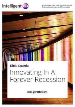 Innovating In A Forever Recession, IntelligentHQ. com