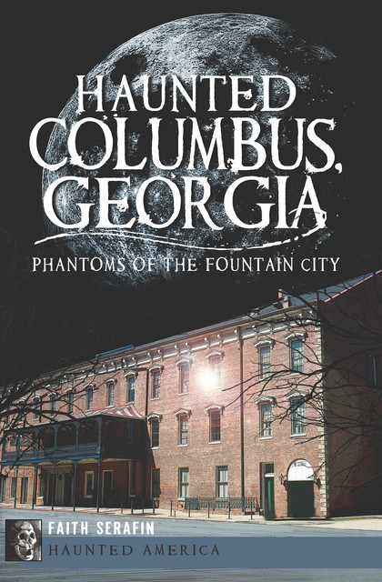 Haunted Columbus, Georgia, Faith Serafin