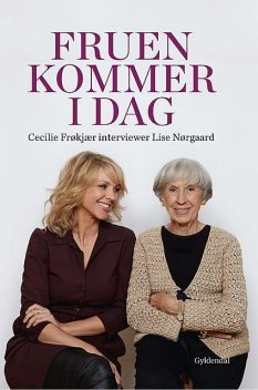 Fruen kommer i dag. Cecilie Frøkjær interviewer Lise Nørgaard, Lise Nørgaard, Cecilie Frøkjær