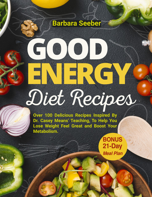 Good Energy Diet Recipes, Barbara Seeber