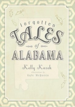 Forgotten Tales of Alabama, Kelly Kazek