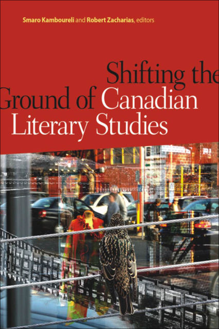Shifting the Ground of Canadian Literary Studies, Robert Zacharias, Smaro Kamboureli