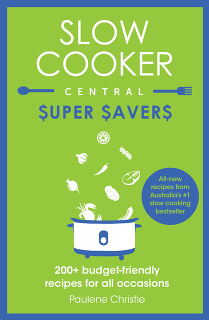 Slow Cooker Central Super Savers, Paulene Christie