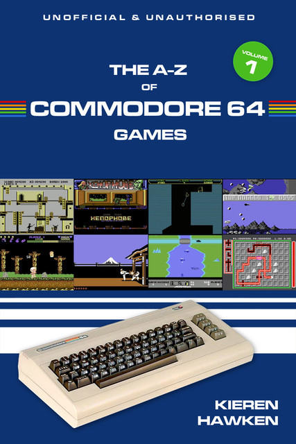 The A-Z of Commodore 64 Games: Volume 1, Kieren Hawken
